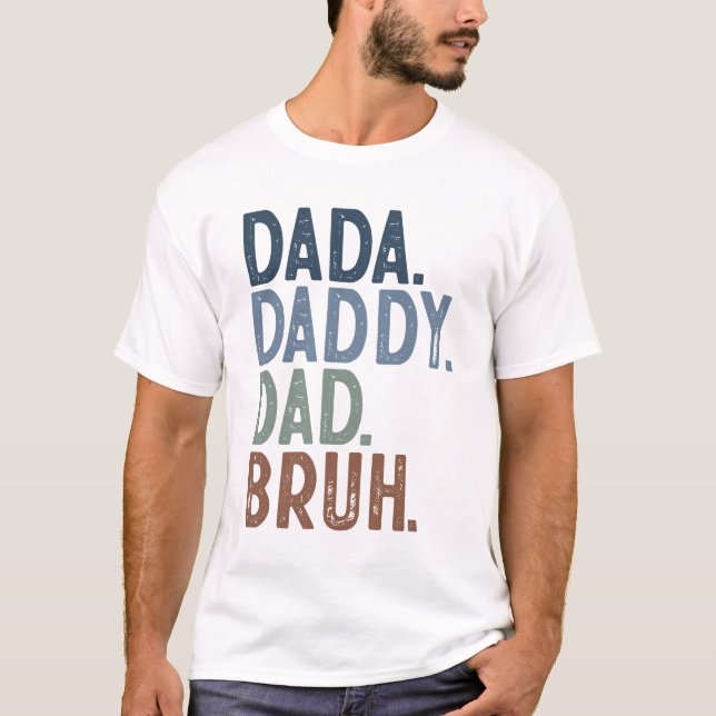 Dada Daddy Dad Bruh T-Shirt (Front)