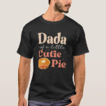Dada Of A Little Cutie Pumpkin Pie Birthday Girl F T-Shirt<br><div class="desc">Dada Of A Little Cutie Pumpkin Pie Birthday Girl Family</div>