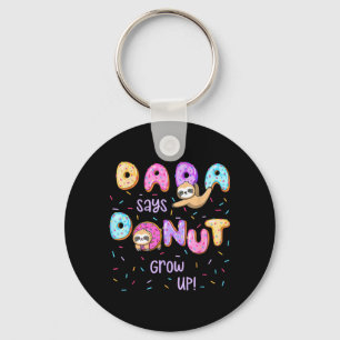 Dada Says Do Grow Up Family Matching Birthday Cute Keychain