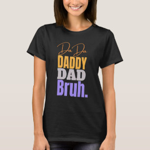 Dada To Daddy Dad Bruh Happy Father Day Family 2 T-Shirt