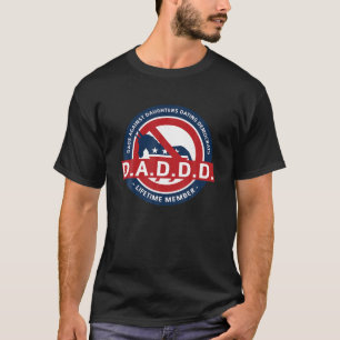 DADDD Dads Against Daughters Dating Democrats T Sh T-Shirt