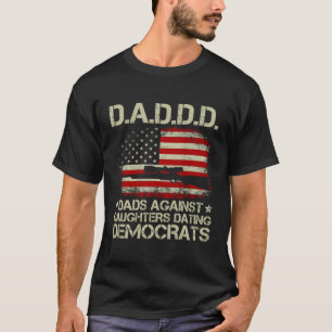 Daddd Gun Dads Against Daughters Dating Democrats  T-Shirt
