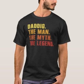Daddio The Man The Myth Legend  Daddy T-Shirt