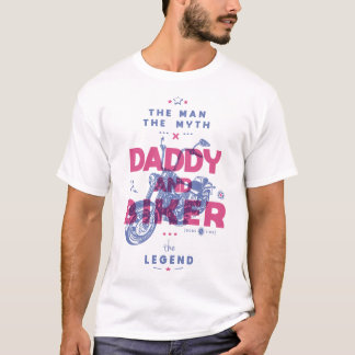 Daddy and biker the man the myth the legend T-Shirt