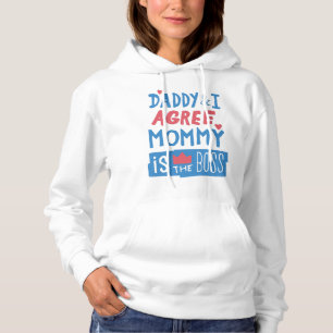 Daddy and I agree Mommy is the boss Hoodie