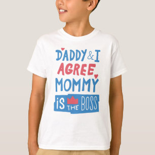 Daddy and I agree Mommy is the boss T-Shirt