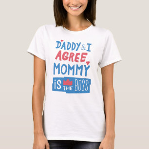 Daddy and I agree Mommy is the boss T-Shirt