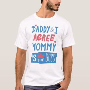 Daddy and I agree Mommy is the boss T-Shirt