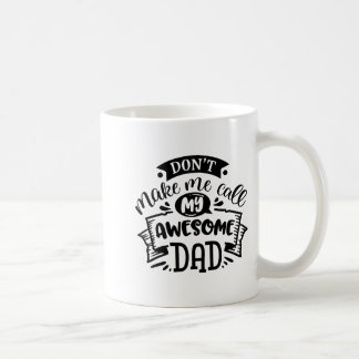 Daddy And Me Dont Make Me Call My Awesome Dad Coffee Mug