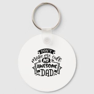 Daddy And Me Dont Make Me Call My Awesome Dad  Keychain