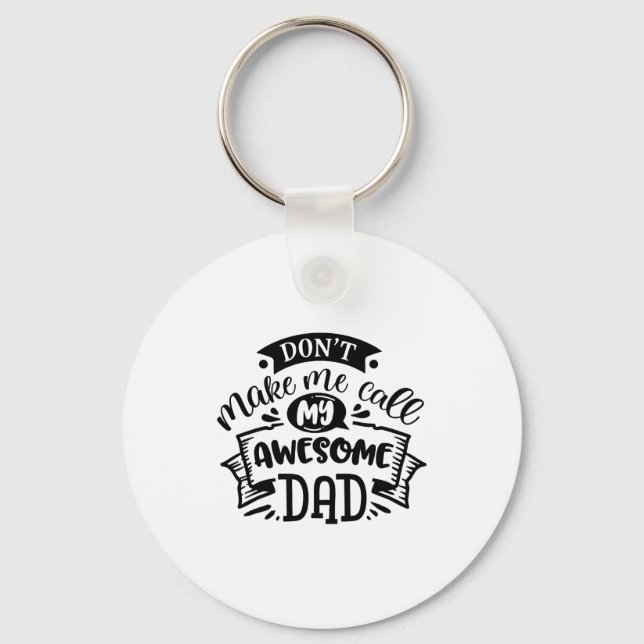 Daddy And Me Dont Make Me Call My Awesome Dad  Keychain (Front)