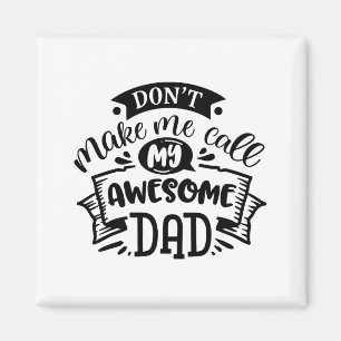 Daddy And Me Dont Make Me Call My Awesome Dad  Magnet