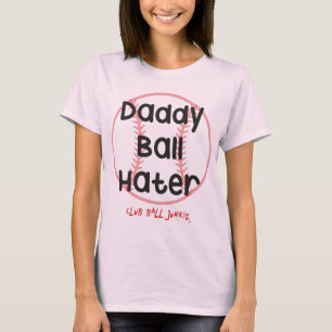 Daddy Ball Hater Funny Baseball Slogan Womens Tee