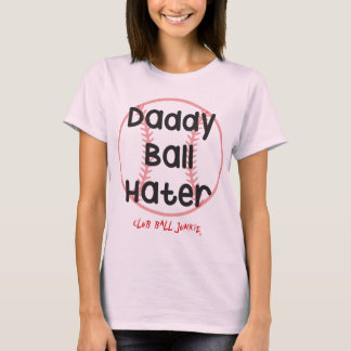Daddy Ball Hater Funny Baseball Slogan Womens Tee