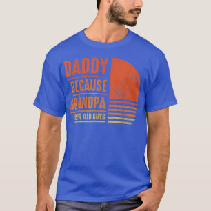 Daddy Because Grandpa Is For Old Guys Men Retro Da T-Shirt