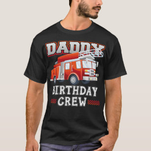 Daddy Birthday Crew Fire Truck Firefighter Family T-Shirt