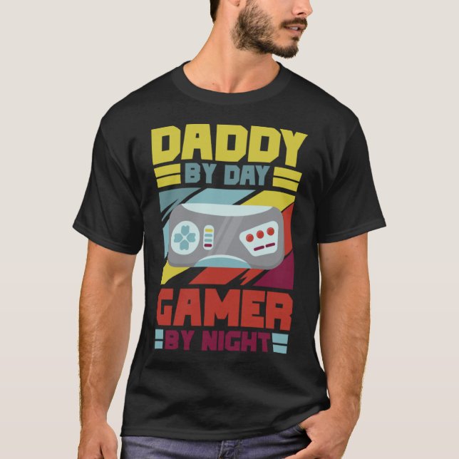 Daddy by Day Gamer By Night Loves Playing Video Ga T-Shirt (Front)