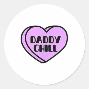 Daddy Chill Funny Meme Quote Valentine Heart Candy Classic Round Sticker