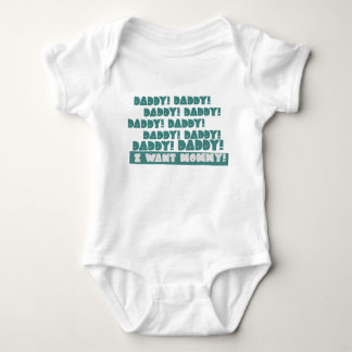 Daddy! Daddy! Daddy! Daddy! I Want Mommy! Baby Bodysuit