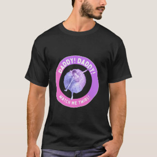 Daddy Daddy Watch Me Twirl Very Gay Quote Meme T-Shirt