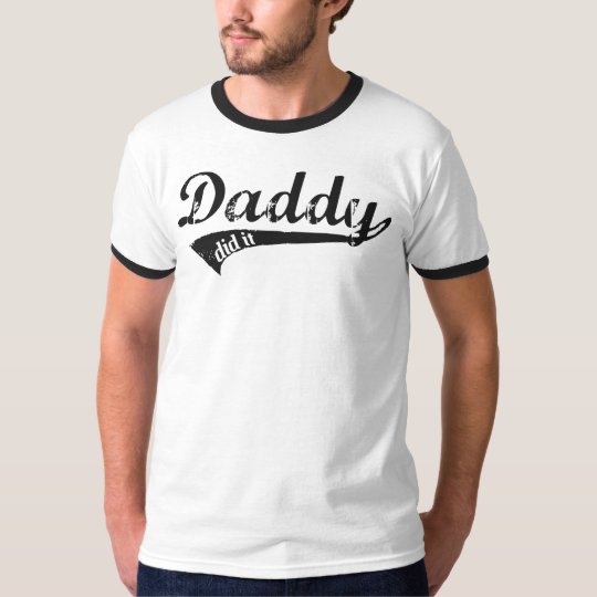 Daddy did it T-Shirt