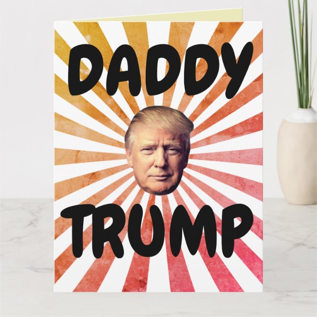 DADDY DONALD TRUMP GRANDE CARTE D'ANNIVERSAIRE (Devant)