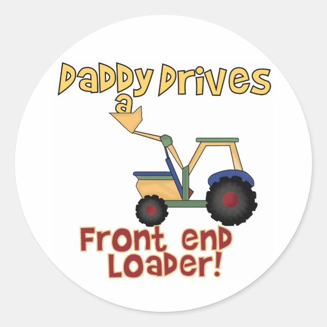 Daddy Drives a Front End Loader Classic Round Sticker (Front)