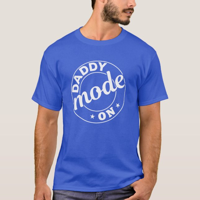 Daddy Fathers Day Ideas Daddy Mode On T-Shirt (Front)