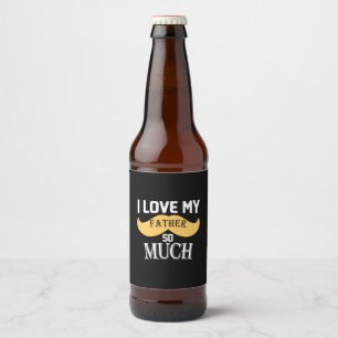 Daddy Gift I Love My Father So Much Beer Bottle Label