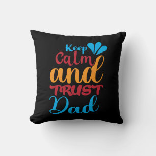 Daddy Gift Keep Calm And Trust Dad Throw Pillow