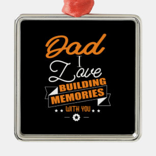 Daddy Gift  Love Building Memories With You Metal Ornament