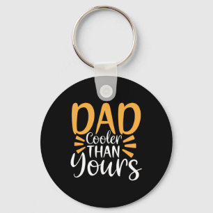 Daddy Gift My Dad Cooler Than Yours Keychain