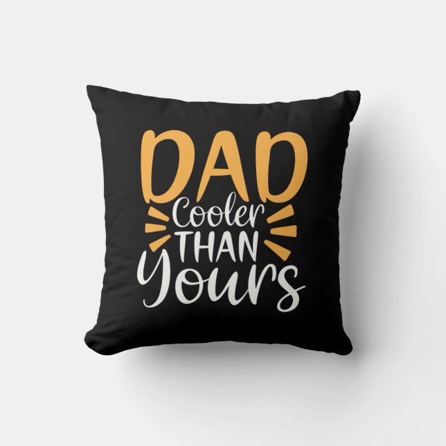 Daddy Gift My Dad Cooler Than Yours Throw Pillow (Front)