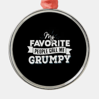 Daddy Gift My Favorite People Call Me Grumpy Metal Ornament
