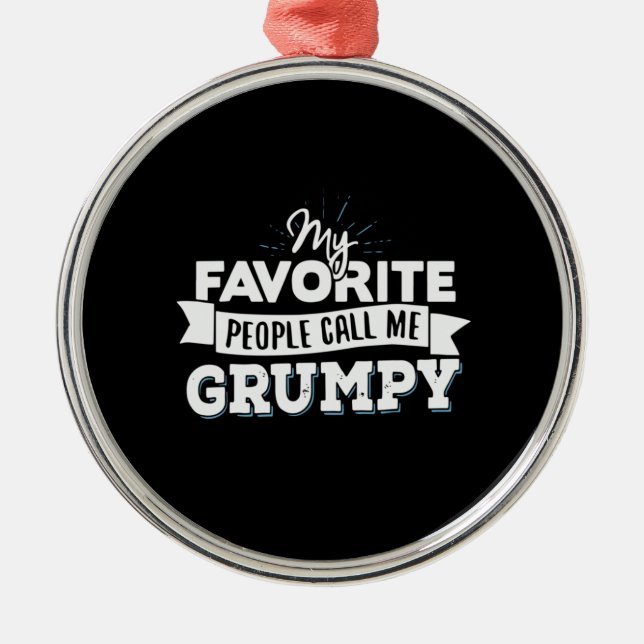 Daddy Gift My Favorite People Call Me Grumpy Metal Ornament (Front)