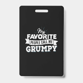Daddy Gift My Favourite People Call Me Grumpy Badge
