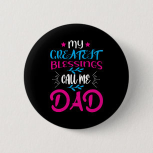 Daddy Gift My Greatest Blessings Call Me Dad 2 Inch Round Button