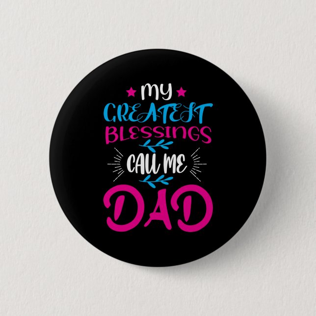 Daddy Gift My Greatest Blessings Call Me Dad 2 Inch Round Button (Front)