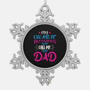 Daddy Gift My Greatest Blessings Call Me Dad Snowflake Pewter Christmas Ornament