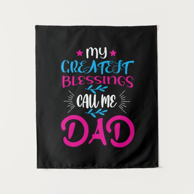 Daddy Gift My Greatest Blessings Call Me Dad Tapestry (Front)