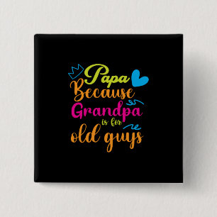 Daddy Gift Papa Because Grandpa Is For Old Guys 2 Inch Square Button