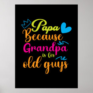 Daddy Gift Papa Because Grandpa Is For Old Guys Poster