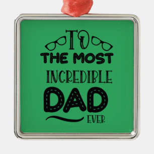 Daddy Gift The Most Incredible Dad Ever Metal Ornament