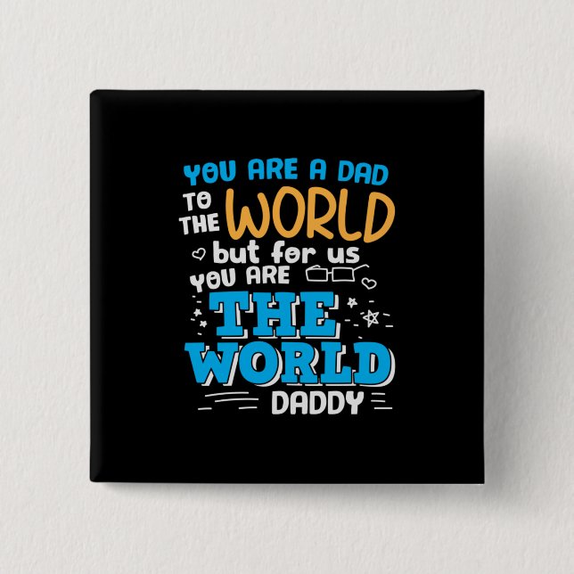 Daddy Gift You Are The World Daddy 2 Inch Square Button (Front)