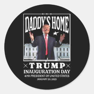 Daddy Home Donald Trump Inauguration Day 2025  Classic Round Sticker