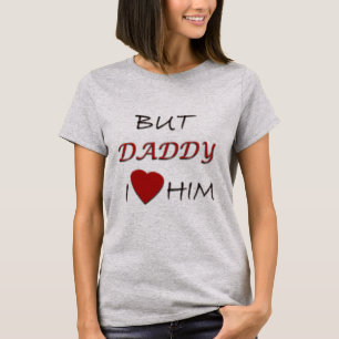 daddy I love him T-Shirt