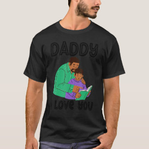 Daddy I Love You Father Child Dad Fathers Kids Boy T-Shirt