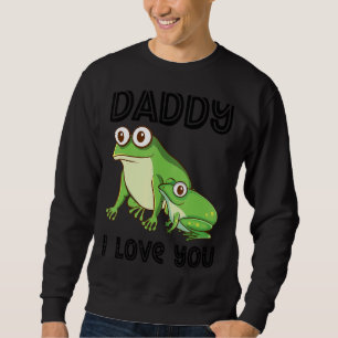 Daddy I Love You Frog Toad Kids   Father's Day Boy Sweatshirt