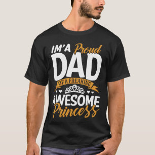 Daddy I m A Proud Dad Freaking Awesome Princess F T-Shirt