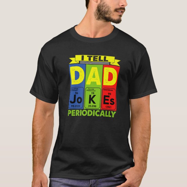 Daddy . I TELL DAD JOKES PERIODICALLY Fathers Day T-Shirt (Front)